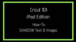 Cricut 101: How-To SHADOW Text & Images in Design Space (iPad Edition)