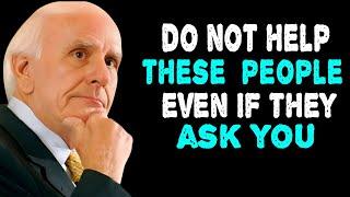 6 Types Of People You Should Never Help | Jim Rohn