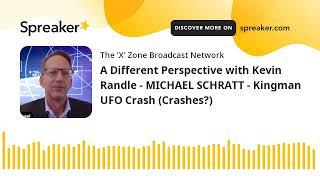 A Different Perspective with Kevin Randle - MICHAEL SCHRATT - Kingman UFO Crash (Crashes?)