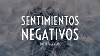 Cómo Dejar ir tus Sentimientos Negativos - Por David Hawkins