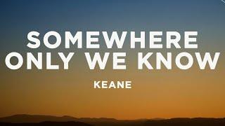 Keane - Somewhere Only We Know (Lyrics)