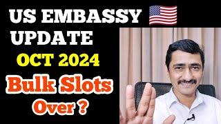 US EMBASSY UPDATE OCT 2024 || BULK SLOT OVER? || HOW TO GET EARLY SLOTS OR APPOINTMENTS IN INDIA