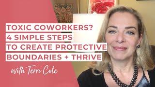 Toxic Coworkers? 4 Simple Steps to Create Protective Boundaries + Thrive - Terri Cole