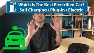 Which Is The Best Electric Car? (Hybrid, Plug-In, Electric) & Why Self Charging Is Nonsense!