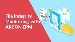 Understanding File Integrity Monitoring with ARCON | Endpoint Privilege Management