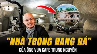 "NHÀ TRONG HANG ĐÁ" CỦA ÔNG VUA CAFE TRUNG NGUYÊN | NỘI THẤT TẤT CẢ TỪ ĐÁ, AN NINH NGHIÊM NGẶT 24/24