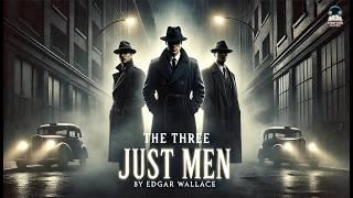 The Three Just Men ️‍️ Justice, Mystery, and Suspense! ️ | Edgar Wallace