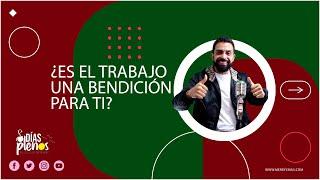 ¿Es el Trabajo una Bendición para Ti? 