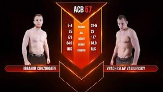 Ибрагим Чужигаев vs. Вячеслав Василевский | Ibragim Chuzhigaev vs. Vyacheslav Vasilevsky | ACB 57