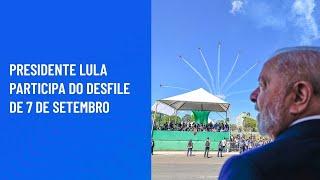 Presidente Lula participa do Desfile de 7 de Setembro