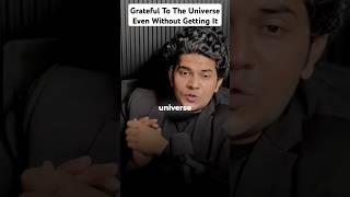 Grateful To The Universe Even Without Getting It #motivation #wisdom #universe