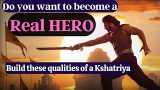 Become a Real HERO & a Real Leader – Qualities of a Kshatriya