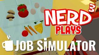 Nerd³ Plays... Job Simulator - Chef!