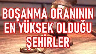 Boşanma Oranının En Yüksek Olduğu Şehirler | En Yüksek Boşanma Oranına Sahip iller