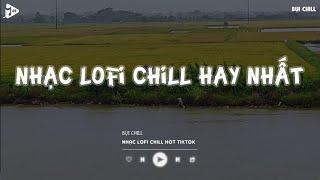 Nhạc Chill Tiktok - Tổng Hợp Những Bài Hát Tiktok "Nghe Là Nghiện" - Nhạc Lofi Chill Buồn 2024