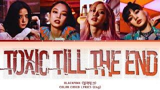 [AI COVER] BLACKPINK TOXIC TILL THE END Lyrics (Color Coded Lyrics)