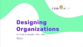 Designing Organizations – Lisbon UX