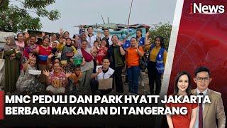 MNC Peduli dan Park Hyatt Jakarta Berbagi Makanan untuk Warga di Tangerang - iNews Pagi 04/11