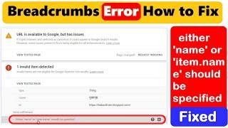 Breadcrumbs Error How to Fix | Either Name or item Name Should be Specified issue Fixed -Blogger