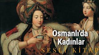 Osmanlı'da Kadınlar Nasıl Yaşardı? - Sesli Kitap