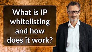 What is IP whitelisting and how does it work?