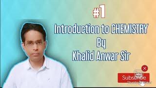 INTRODUCTION TO CHEMISTRY by Khalid Anwar Sir |  For class 11th  and  12th | PART 1