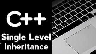 #64 Single Level Inheritance in C++ Programming