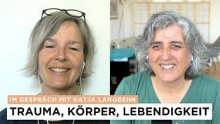 Trauma, Körper, Lebendigkeit - ein Gespräch Katja Langbehn