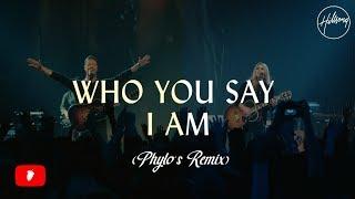 Hillsong Worship - Who You Say I Am (Phylo's Remix)