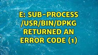 Ubuntu: E: Sub-process /usr/bin/dpkg returned an error code (1)