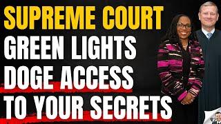 Supreme Court Grants DOGE Access To Your Secret Files