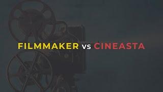 FILMMAKER VS CINEASTA