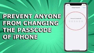 How to prevent someone from changing the Passcode of your iPhone even if someone know the passcode