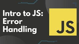 Intro to JS: Error Handling and Debugging