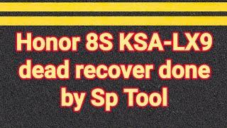 Honor 8S (KSA-LX9) dead recover done by Sp Tools