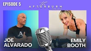 The Afterburn Podcast with Joe Alvarado | Emily Booth | Episode 5