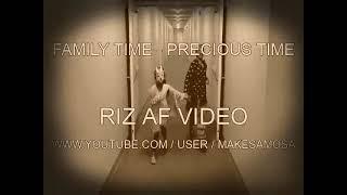 FAMILY TIME - PRECIOUS TIME - RIZ-AF VIDEO