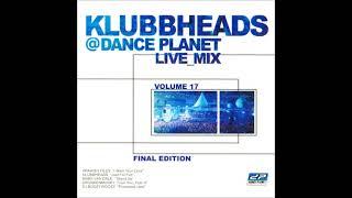 Klubbheads   @ Dance Planet   Live Mix Vol  17  2005