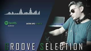 Gaston Lopez - GROOVE SELECTION (Mix - 15) #deephouse