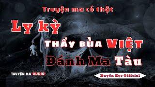 Ly kỳ Thầy Bùa Việt đánh Ma Tàu | Truyện ma có thật | Huyền Học Official