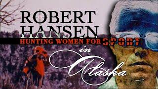 Robert Hansen: Hunting Women For Sport in Alaska