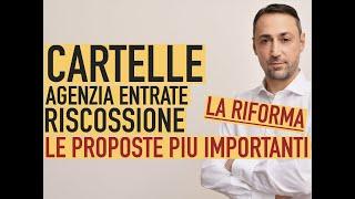 CARTELLE AGENZIA DELLE ENTRATE RISCOSSIONE. LE PROPOSTE PIU' IMPORTANTI PER LA RIFORMA