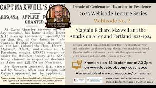 2023 Centenaries Webisodes Vol. 2 'Capt Richard Maxwell & the Attacks on Arley & Fortland 1922-1924'