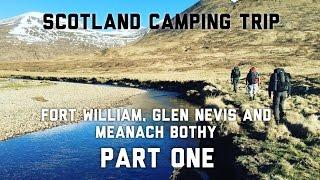 Scotland Camping Trip - Fort William, Glen Nevis, Meanach Bothy. Part One