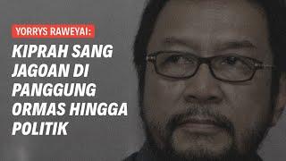 YORRYS RAWEYAI: DARI ORMAS, GENG SEMBILAN, HINGGA PANGGUNG POLITIK | Eps 234