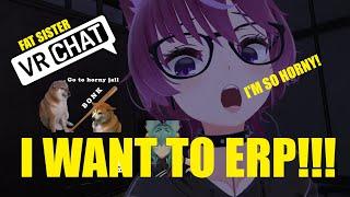 I want to ERP... I'm so fu____g ho__y because of You... Is Your sister fat? - VRChat