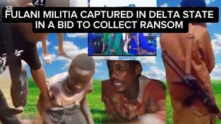 TENSION, COAS AS FULANI MILITIA CAPTURED IN DELTA STATE IN A BID TO COLLECT RANSOM