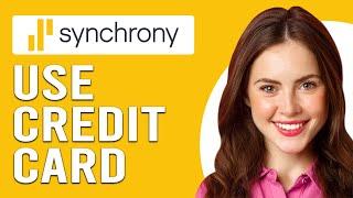 How To Use Synchrony Credit Card (Where Can You Use Your Synchrony Credit Card)