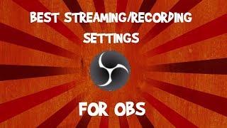 BEST Settings For OBS, STREAMING AND RECORDING!  (2019)