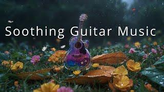 Soothing Guitar Music - Beautiful Acoustic Music For Relax, Coffee Time, Sleeping, Work and Study